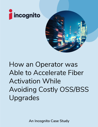 Incognito accelerate fiber without costly OSS/BSS upgrades case study