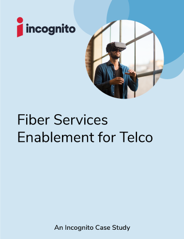 Incognito fiber service enablement for telco case study