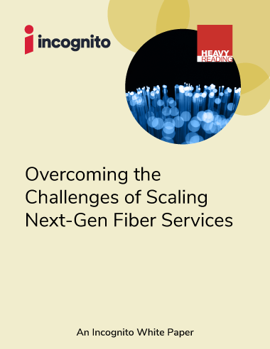 Incognito Overcoming the challenges of scaling fiber services white paper